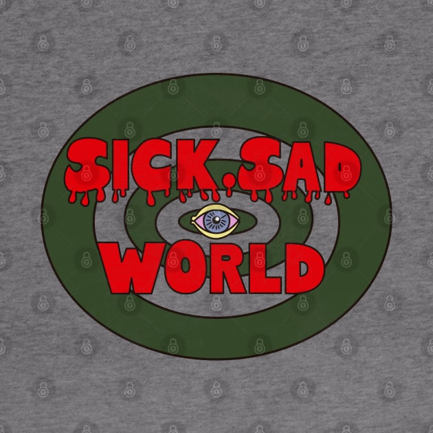 Sick Sad World by TeeAgromenaguer